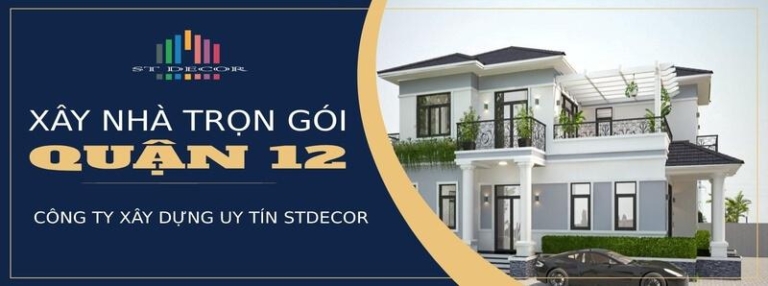 Bảng báo giá xây nhà trọn gói Quận 12 chi tiết, giá tốt 2026