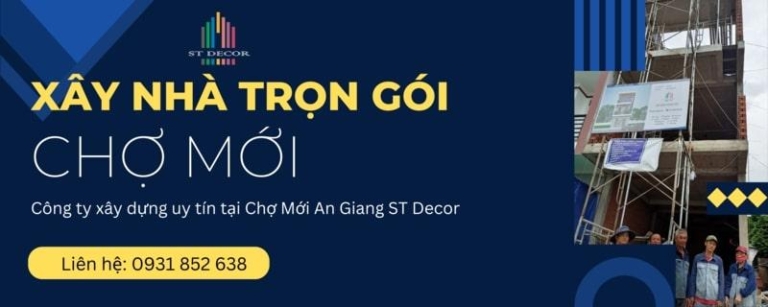 Bảng giá xây nhà trọn gói Chợ Mới chuẩn xác, mới nhất 2026