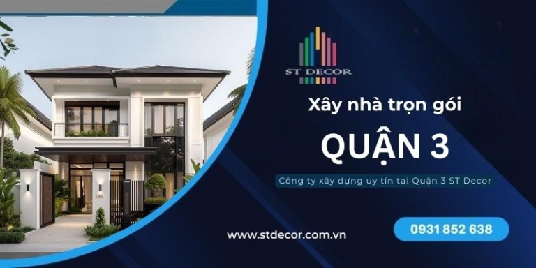 Báo giá xây nhà trọn gói Quận 3 cập nhật mới nhất 2026