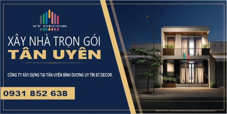 Báo giá xây nhà trọn gói Tân Uyên tại ST DECOR mới nhất 2026
